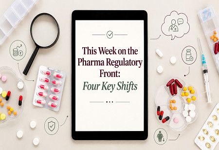  This Week on the Pharma Regulatory Front: Four Key Shifts India Pharma Outlook
