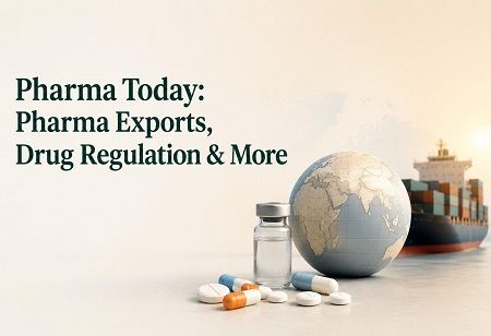  Pharma Today: Pharma Exports, Drug Regulation & More India Pharma Outlook