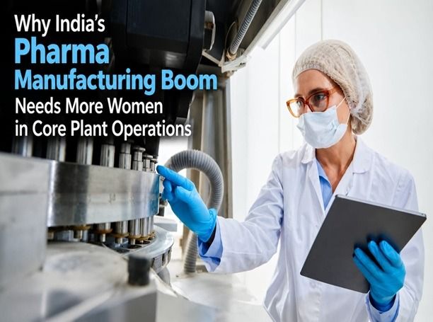 Why India’s Pharma Manufacturing Boom Needs More Women in Core Plant Operations