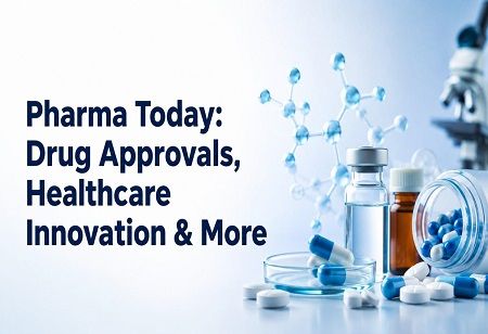  Pharma Today: Drug Approvals, Healthcare Innovation & More India Pharma Outlook
