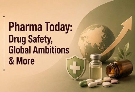  Pharma Today: Drug Safety, Global Ambitions & More India Pharma Outlook