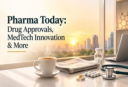  Pharma Today: Drug Approvals, MedTech Innovation & More India Pharma Outlook