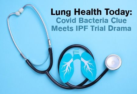  Lung Health Today: Covid Bacteria Clue Meets IPF Trial Drama India Pharma Outlook